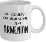 Armenian Coffee Mug Tea Cup - 11oz Novelty - Armenia Pride National Heritage Nationality Human Race Armenian Roots Funny Cute Gag Gifts Idea - Of Course Im Awesome - Image 3